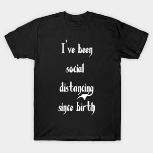 Social Distancing Since Birth T-Shirt